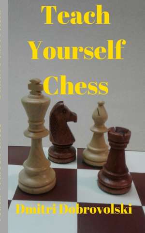 Teach Yourself Chess de Dmitri Dobrovolski