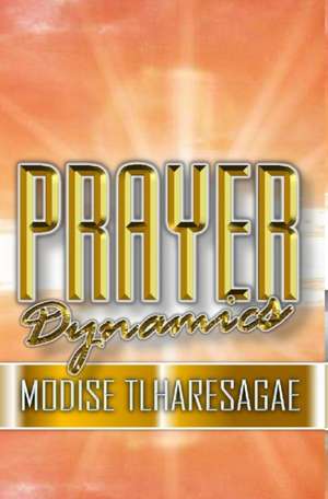 Prayer Dynamics de Modise Tlharesagae