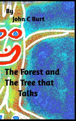 The Forest and The Tree that Talks. de John C Burt.