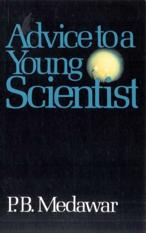 Advice To A Young Scientist de P. B. Medawar