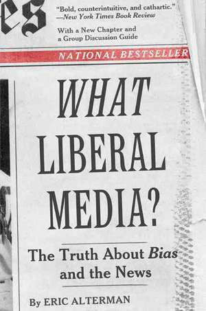 What Liberal Media?: The Truth about Bias and the News de Eric Alterman