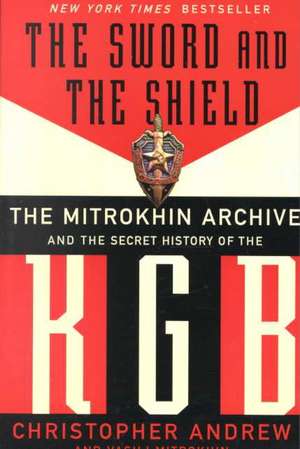 The Sword and the Shield: The Mitrokhin Archive and the Secret History of the KGB de Christopher Andrew