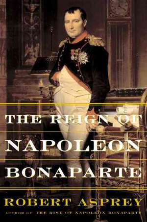 The Reign Of Napoleon Bonaparte de Robert Asprey