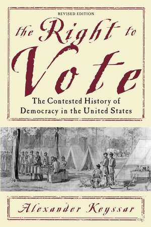 The Right to Vote: The Contested History of Democracy in the United States de Alexander Keyssar