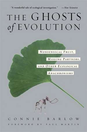 The Ghosts Of Evolution: Nonsensical Fruit, Missing Partners, and Other Ecological Anachronisms de Connie Barlow