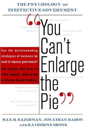 You Can't Enlarge The Pie: Six Barriers To Effective Government de Max Bazerman