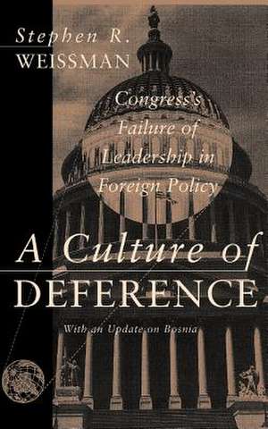 A Culture Of Deference: Congress' Failure Of Leadership In Foreign Policy de Stephen R. Weissman