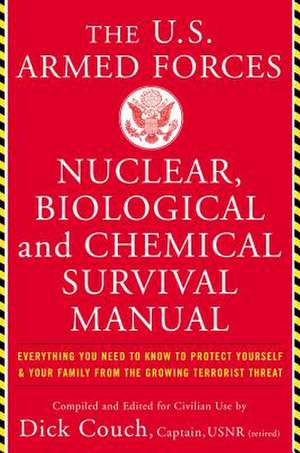 U.S. Armed Forces Nuclear, Biological And Chemical Survival Manual de Dick Couch