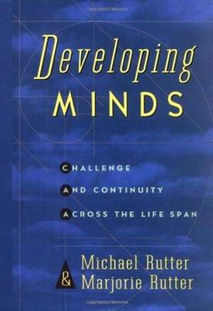 Developing Minds: Challenge And Continuity Across The Lifespan de Michael Rutter