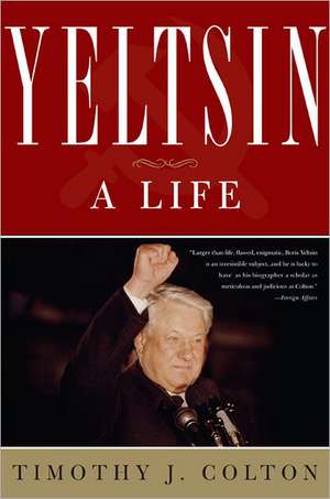 Yeltsin: A Life de Timothy J. Colton