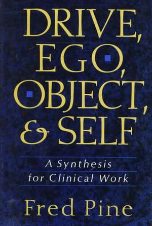 Drive, Ego, Object, And Self: A Synthesis For Clinical Work de Fred Pine