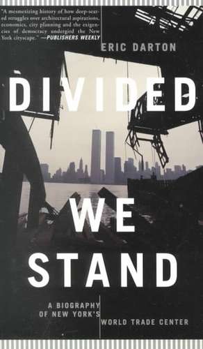 Divided We Stand: A Biography Of New York's World Trade Center de Eric Darton