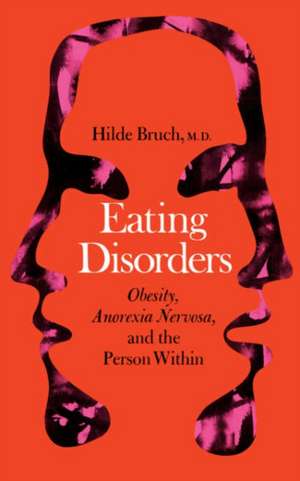 Eating Disorders: Obesity, Anorexia Nervosa, And The Person Within de Hilde Bruch