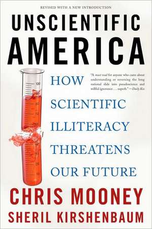 Unscientific America: How Scientific Illiteracy Threatens our Future de Chris Mooney