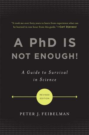 A PhD Is Not Enough!: A Guide to Survival in Science de Peter J. Feibelman