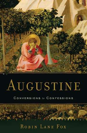 Augustine: Conversions to Confessions de Robin Lane Fox