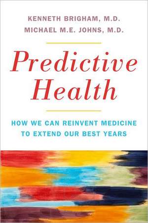 Predictive Health: How We Can Reinvent Medicine to Extend Our Best Years de Kenneth L. Brigham