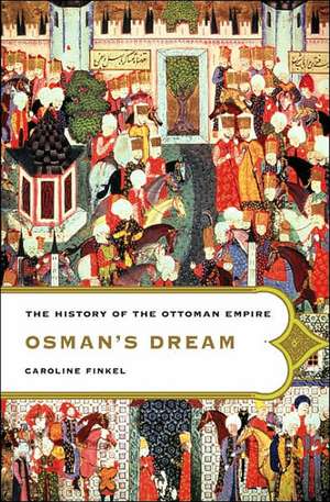 Osman's Dream: The History of the Ottoman Empire de Caroline Finkel