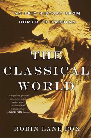 The Classical World: An Epic History from Homer to Hadrian de Robin Lane Fox