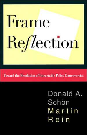 Frame Reflection: Toward the Resolution of Intractrable Policy Controversies de Donald A. Schon