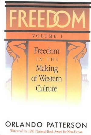 Freedom: Volume I: Freedom In The Making Of Western Culture de Orlando Patterson