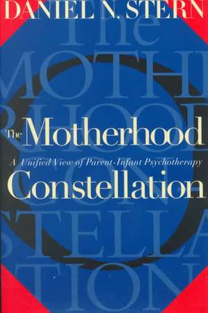 The Motherhood Constellation: A Unified View Of Parent-infant Psychotherapy de Daniel N. Stern