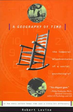 A Geography Of Time: On Tempo, Culture, And The Pace Of Life de Robert N. Levine