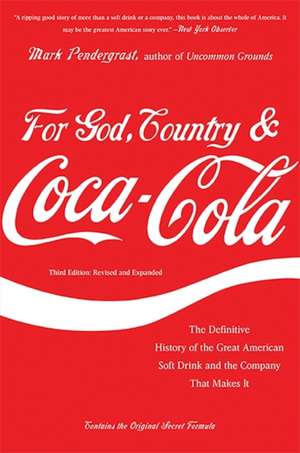 For God, Country, and Coca-Cola: The Definitive History of the Great American Soft Drink and the Company That Makes It de Mark Pendergrast