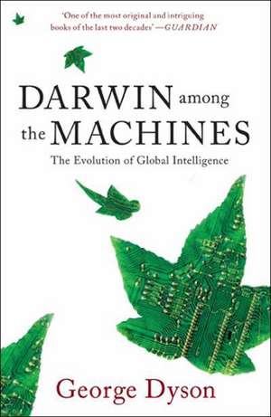 Darwin among the Machines: The Evolution of Global Intelligence de George B. Dyson