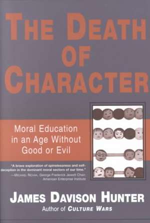 The Death of Character: Moral Education in an Age Without Good or Evil de James Davison Hunter