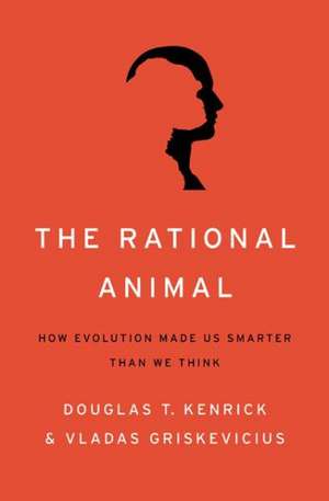 The Rational Animal: How Evolution Made Us Smarter Than We Think de Douglas T. Kenrick