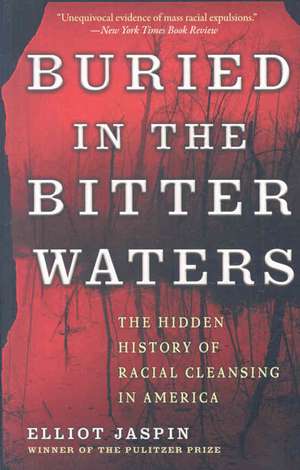 Buried in the Bitter Waters: The Hidden History of Racial Cleansing in America de Elliot Jaspin