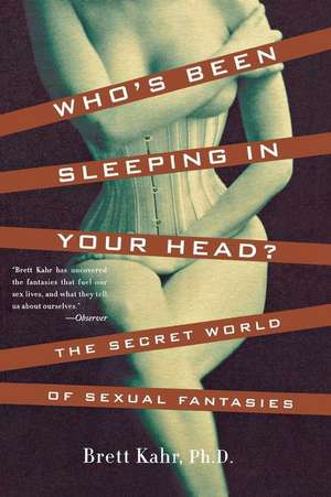 Who's Been Sleeping in Your Head: The Secret World of Sexual Fantasies de Brett Kahr