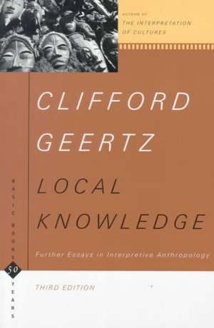 Local Knowledge: Further Essays In Interpretive Anthropology de Clifford Geertz