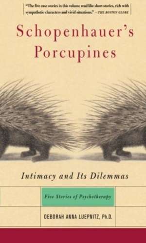 Schopenhauer's Porcupines: Intimacy And Its Dilemmas: Five Stories Of Psychotherapy de Deborah Luepnitz