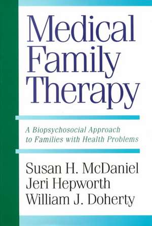 Medical Family Therapy: A Biopsychosocial Approach To Families With Health Problems de Susan Mcdaniel