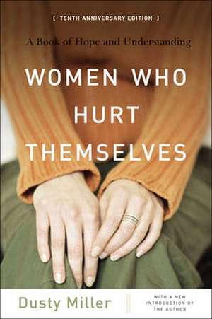 Women Who Hurt Themselves: A Book Of Hope And Understanding de Dusty Miller