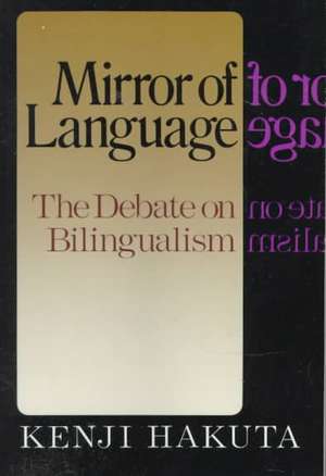 The Mirror Of Language: The Debate On Bilingualism de Kenji Hakuta