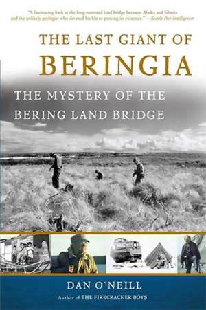 The Last Giant of Beringia: The Mystery of the Bering Land Bridge de Dan O'Neill