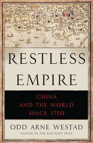 Restless Empire: China and the World Since 1750 de Odd Arne Westad