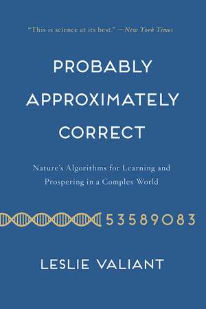 Probably Approximately Correct: Nature's Algorithms for Learning and Prospering in a Complex World de Leslie Valiant