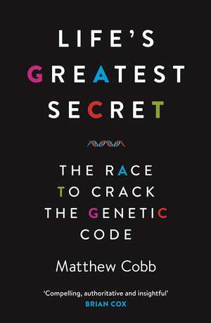 Life's Greatest Secret: The Race to Crack the Genetic Code de Matthew Cobb