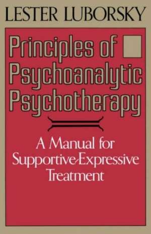 Principles Of Psychoanalytic Psychotherapy: A Manual For Supportive-expressive Treatment de Lester Luborsky