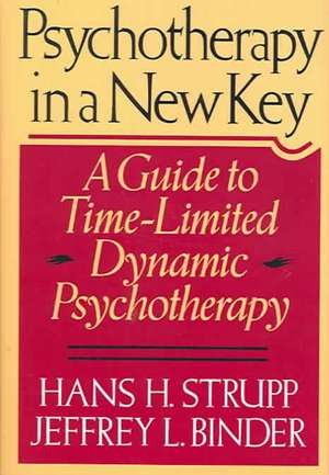 Psychotherapy In A New Key: A Guide To Time-limited Dynamic Psychotherapy de Hans H. Strupp