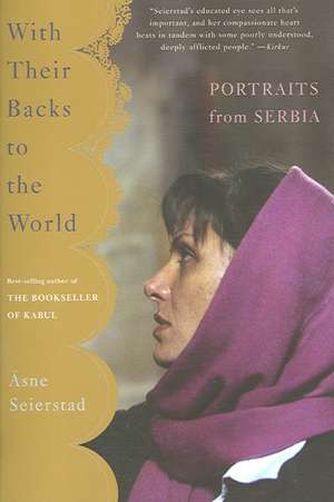 With Their Backs to the World: Portraits from Serbia de Asne Seierstad