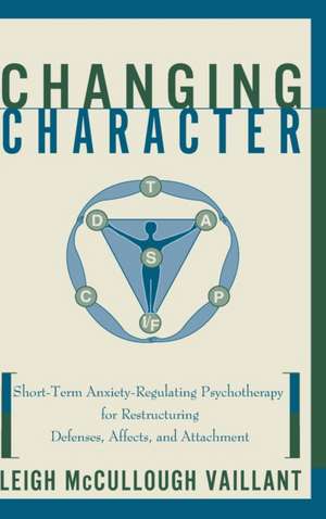 Changing Character: Short-term Anxiety-regulating Psychotherapy For Restructuring Defenses, Affects, And Attachment de Leigh Mccullough Vaillant