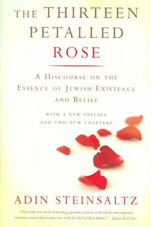 The Thirteen Petalled Rose: A Discourse On The Essence Of Jewish Existence And Belief de Adin Steinsaltz