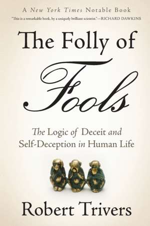 The Folly of Fools: The Logic of Deceit and Self-Deception in Human Life de Robert Trivers