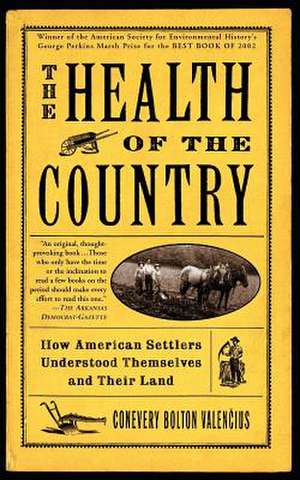 The Health of the Country: How American Settlers Understood Themselves and Their Land de Conevery Valencius