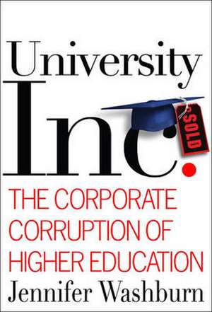 University, Inc.: The Corporate Corruption of Higher Education de Jennifer Washburn